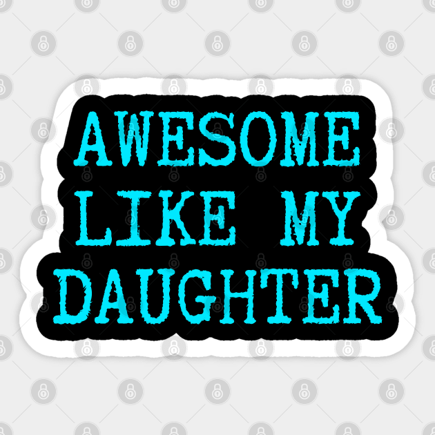 Awesome-Like-My-Daughter Sticker by Creatifly Graphic Tees